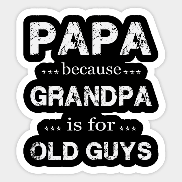 PAPA BECAUSE GRANDPA IS FOR OLD GUYS Sticker by Thai Quang